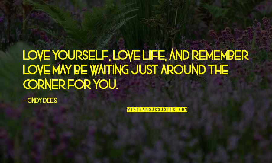 Love Around The Corner Quotes By Cindy Dees: Love yourself, love life, and remember love may
