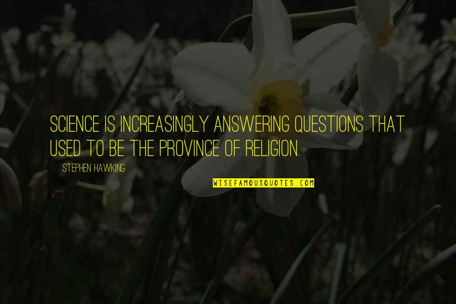 Love As A Cause Of Suffering Twelfth Night Quotes By Stephen Hawking: Science is increasingly answering questions that used to Love As A Cause Of Suffering Twelfth Night Quotes By Stephen Hawking: Science is increasingly answering questions that used to