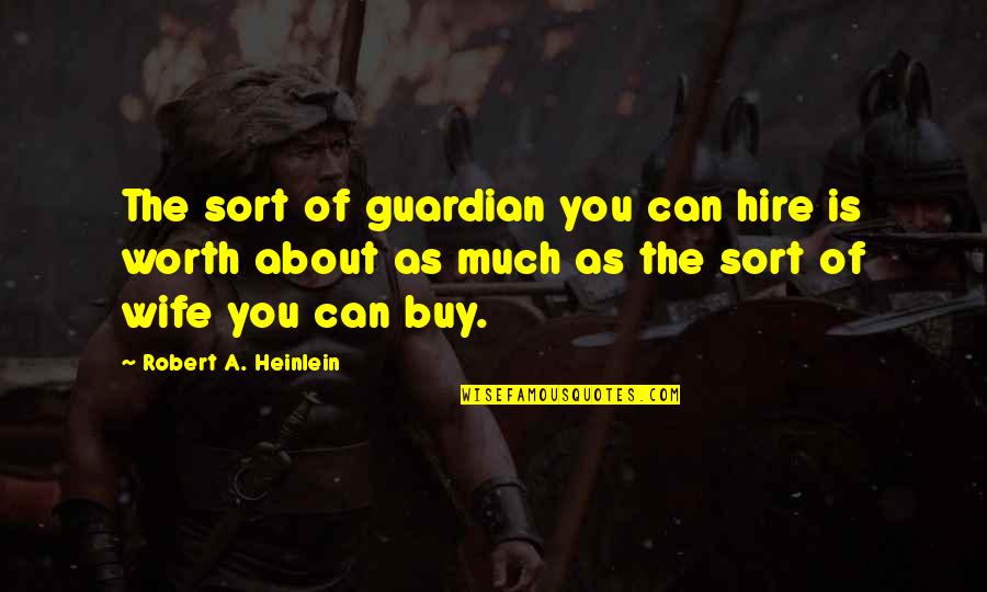 Love As A Kite Quotes By Robert A. Heinlein: The sort of guardian you can hire is