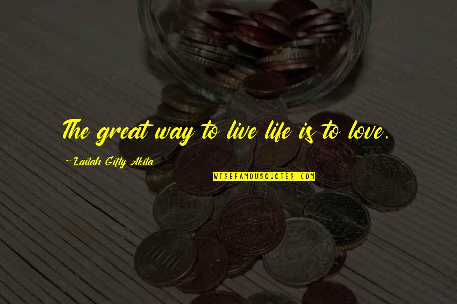 Love As A Way Of Life Quotes By Lailah Gifty Akita: The great way to live life is to Love As A Way Of Life Quotes By Lailah Gifty Akita: The great way to live life is to