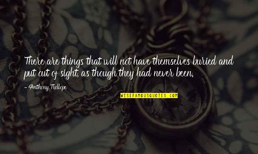 Love As Though Quotes By Anthony Trollope: There are things that will not have themselves Love As Though Quotes By Anthony Trollope: There are things that will not have themselves