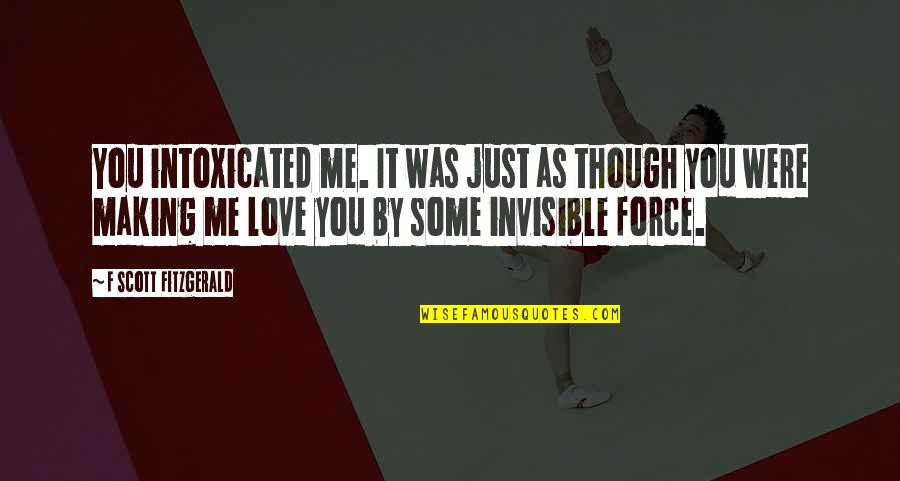 Love As Though Quotes By F Scott Fitzgerald: You intoxicated me. It was just as though