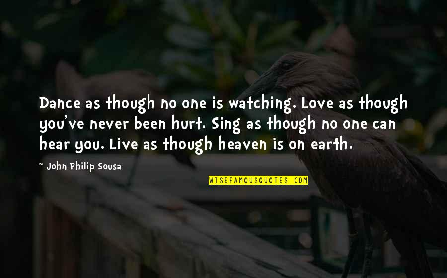 Love As Though Quotes By John Philip Sousa: Dance as though no one is watching. Love Love As Though Quotes By John Philip Sousa: Dance as though no one is watching. Love