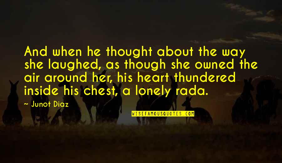 Love As Though Quotes By Junot Diaz: And when he thought about the way she Love As Though Quotes By Junot Diaz: And when he thought about the way she