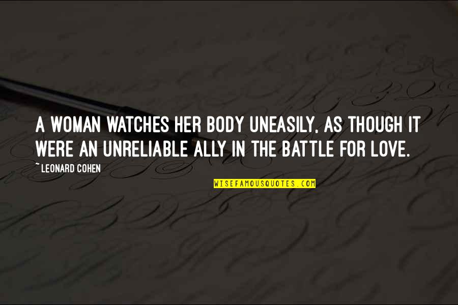 Love As Though Quotes By Leonard Cohen: A woman watches her body uneasily, as though Love As Though Quotes By Leonard Cohen: A woman watches her body uneasily, as though