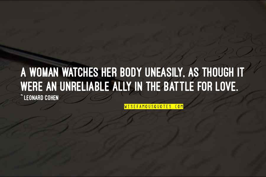 Love As Though Quotes By Leonard Cohen: A woman watches her body uneasily, as though