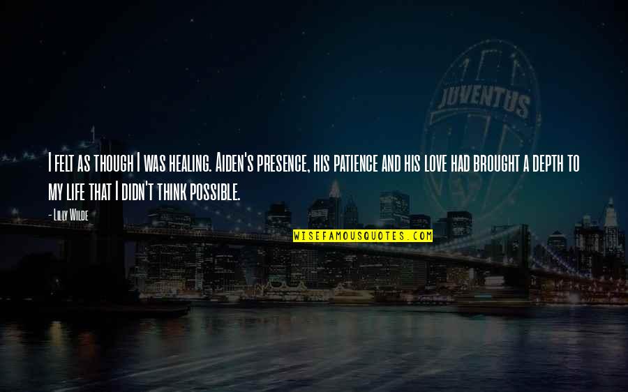 Love As Though Quotes By Lilly Wilde: I felt as though I was healing. Aiden's
