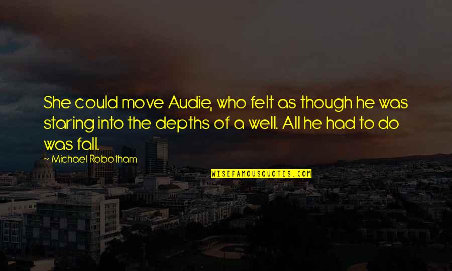 Love As Though Quotes By Michael Robotham: She could move Audie, who felt as though