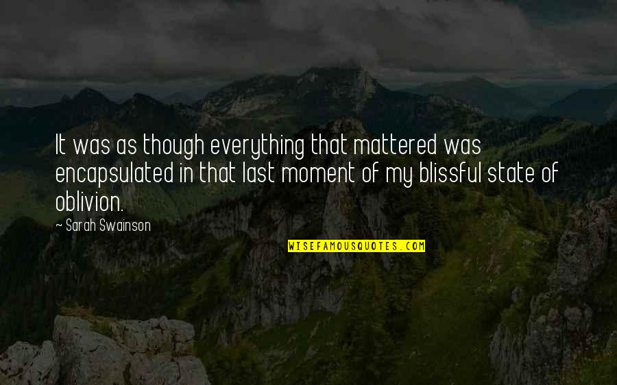 Love As Though Quotes By Sarah Swainson: It was as though everything that mattered was Love As Though Quotes By Sarah Swainson: It was as though everything that mattered was