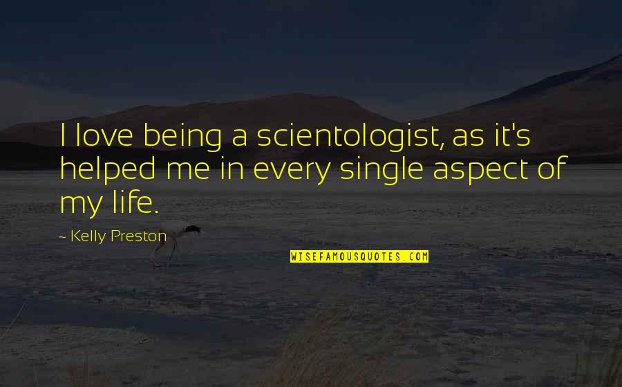 Love Aspect Quotes By Kelly Preston: I love being a scientologist, as it's helped