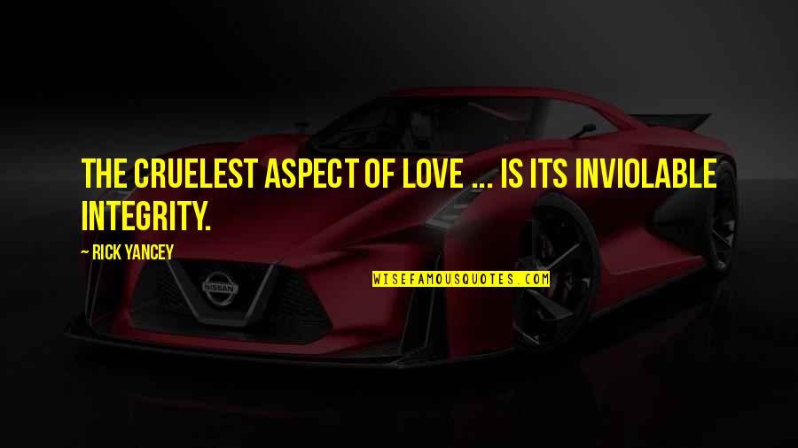 Love Aspect Quotes By Rick Yancey: The cruelest aspect of love ... is its