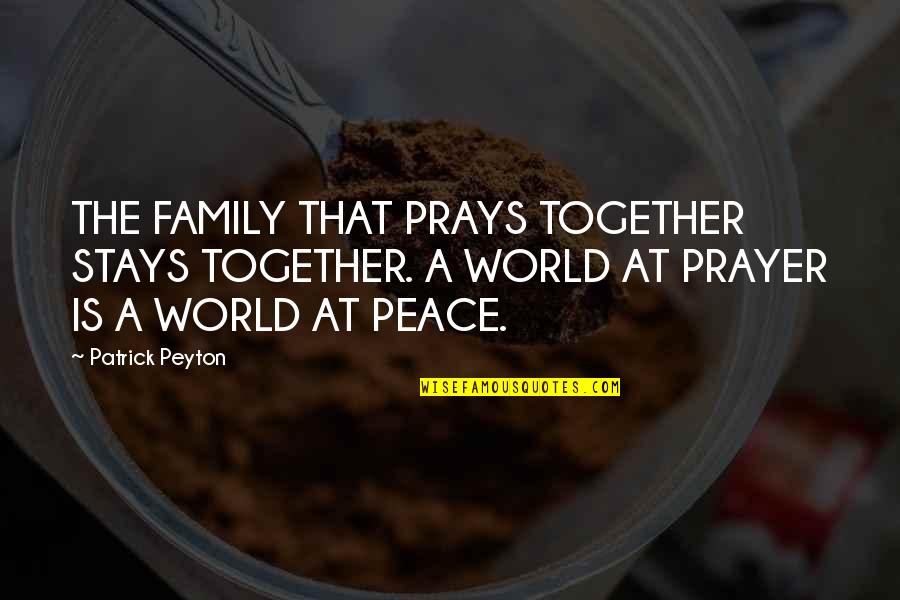 Love Assault Quotes By Patrick Peyton: THE FAMILY THAT PRAYS TOGETHER STAYS TOGETHER. A