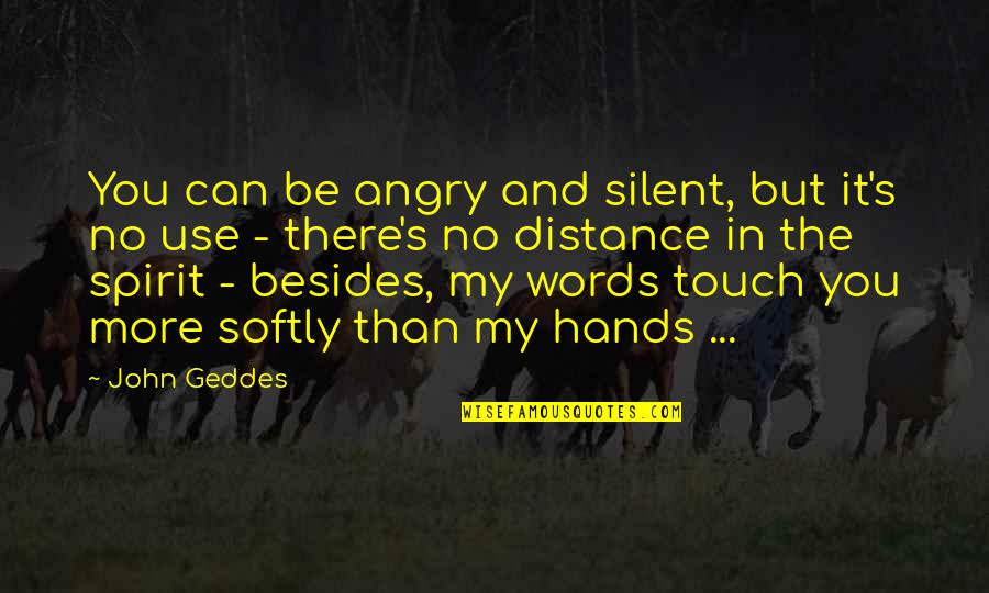 Love At A Distance Quotes By John Geddes: You can be angry and silent, but it's