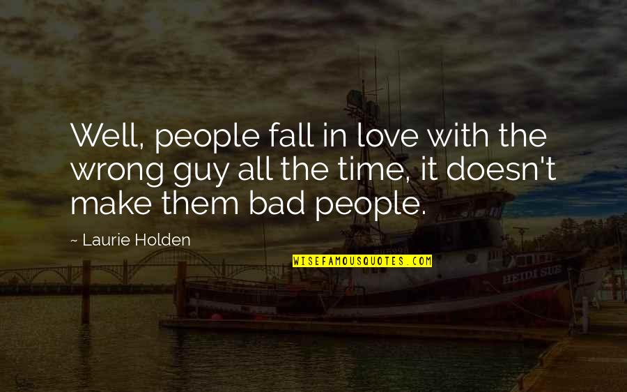 Love At A Wrong Time Quotes By Laurie Holden: Well, people fall in love with the wrong