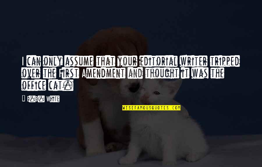 Love At First Bite Quotes By E.B. White: I can only assume that your editorial writer