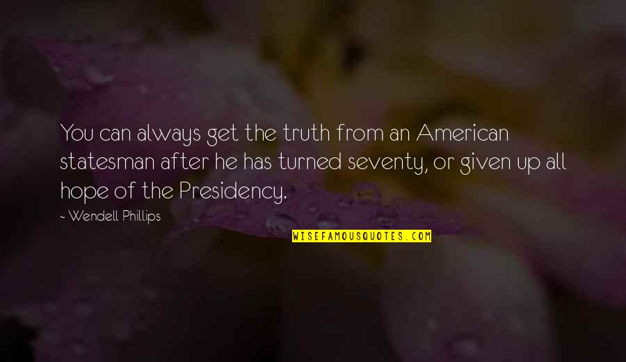 Love At First Bite Quotes By Wendell Phillips: You can always get the truth from an