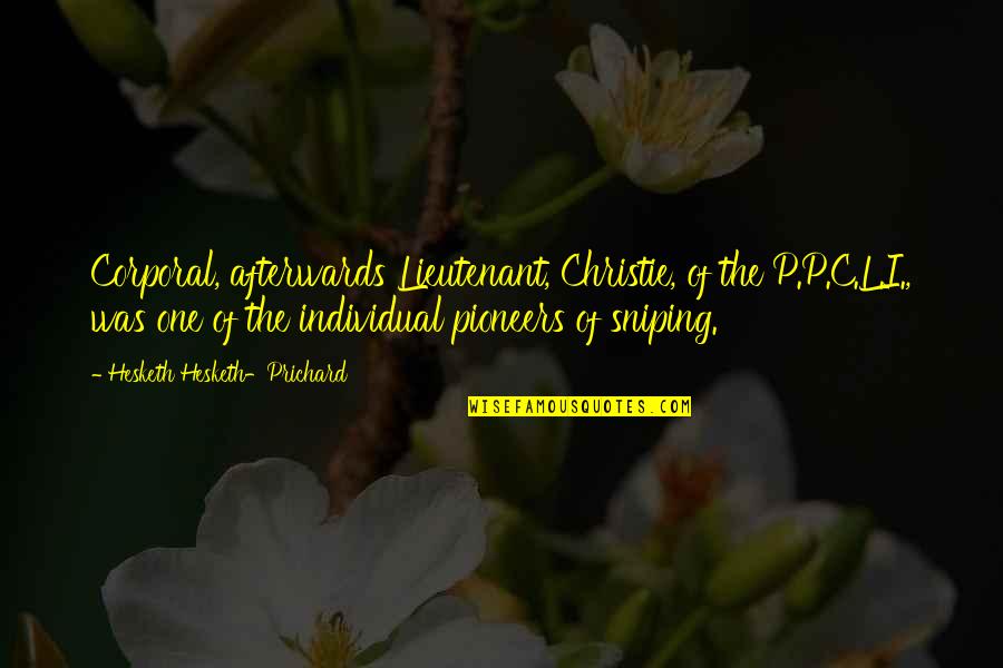 Love At First Plight Quotes By Hesketh Hesketh-Prichard: Corporal, afterwards Lieutenant, Christie, of the P.P.C.L.I., was