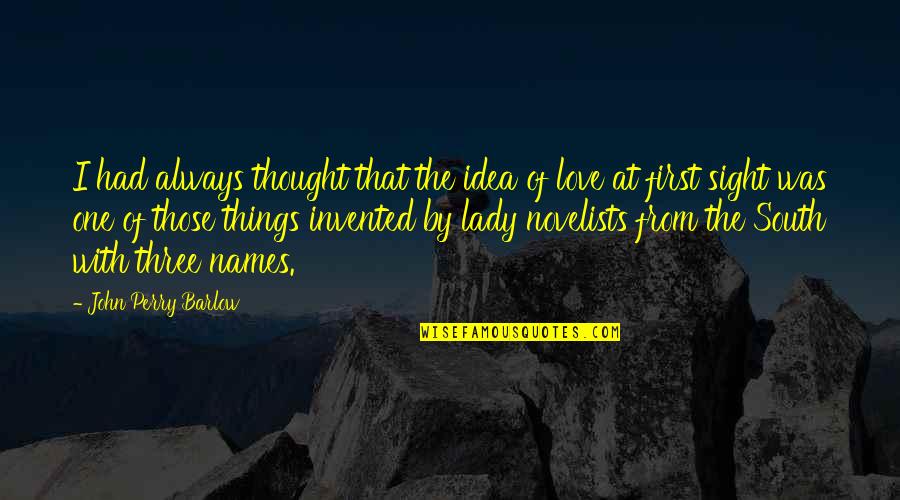 Love At First Sight Love Quotes By John Perry Barlow: I had always thought that the idea of