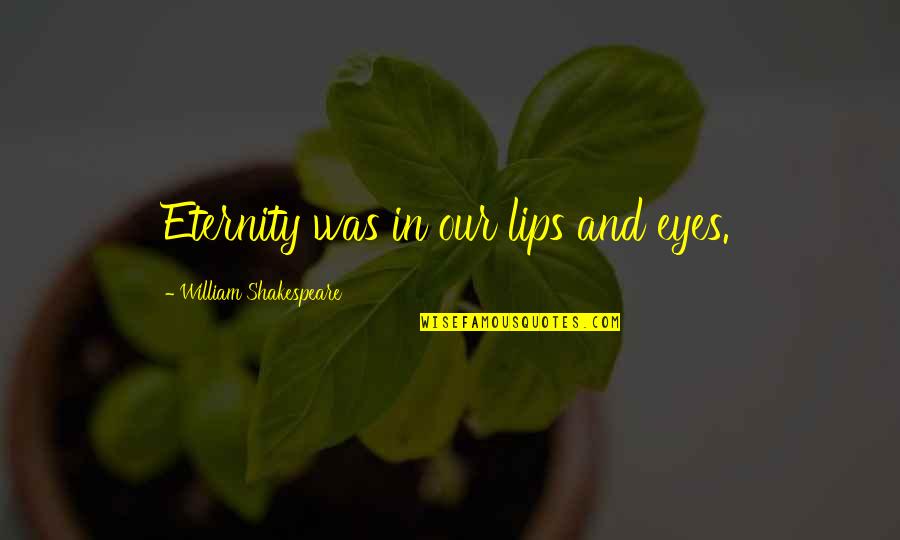 Love At First Sight Movie Quotes By William Shakespeare: Eternity was in our lips and eyes.