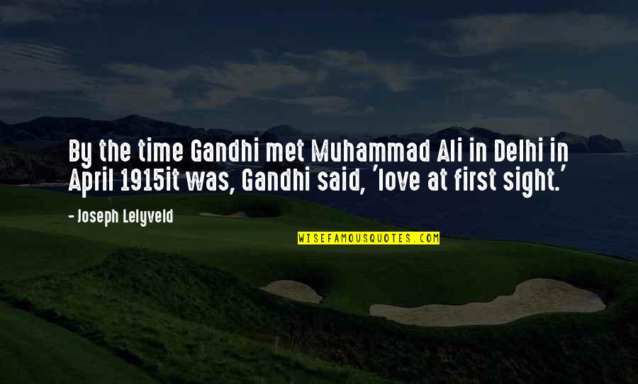 Love At First Sight Quotes By Joseph Lelyveld: By the time Gandhi met Muhammad Ali in Love At First Sight Quotes By Joseph Lelyveld: By the time Gandhi met Muhammad Ali in