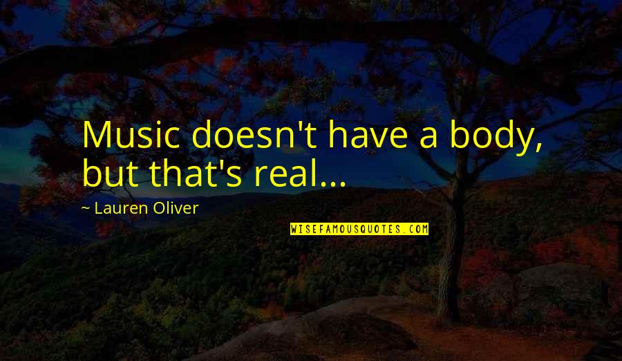Love At First Sight Short Quotes By Lauren Oliver: Music doesn't have a body, but that's real...