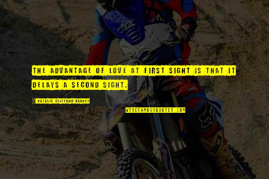 Love At Second Sight Quotes By Natalie Clifford Barney: The advantage of love at first sight is