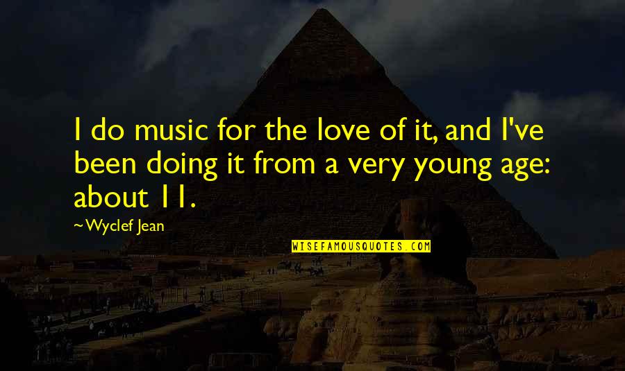 Love At Young Age Quotes By Wyclef Jean: I do music for the love of it,