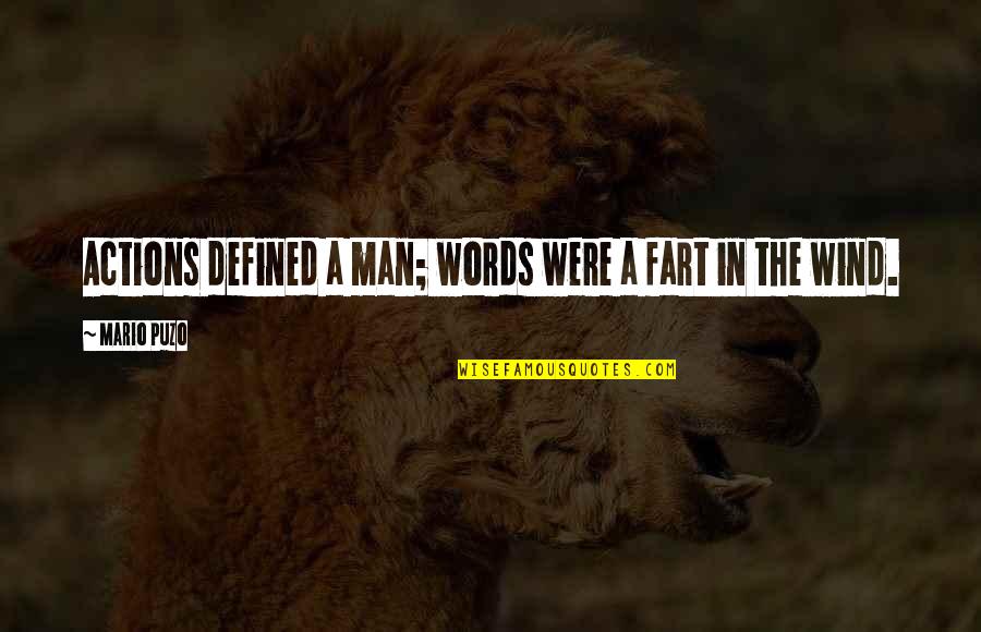 Love Atoms Quotes By Mario Puzo: Actions defined a man; words were a fart