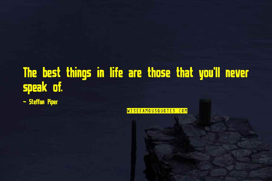 Love Attainable Quotes By Steffan Piper: The best things in life are those that