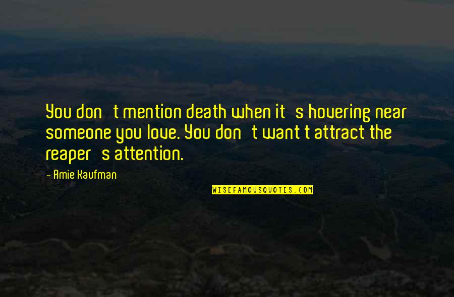 Love Attention Quotes By Amie Kaufman: You don't mention death when it's hovering near Love Attention Quotes By Amie Kaufman: You don't mention death when it's hovering near