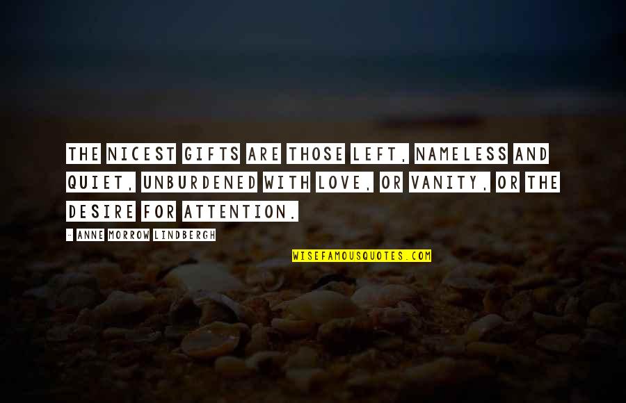 Love Attention Quotes By Anne Morrow Lindbergh: The nicest gifts are those left, nameless and Love Attention Quotes By Anne Morrow Lindbergh: The nicest gifts are those left, nameless and