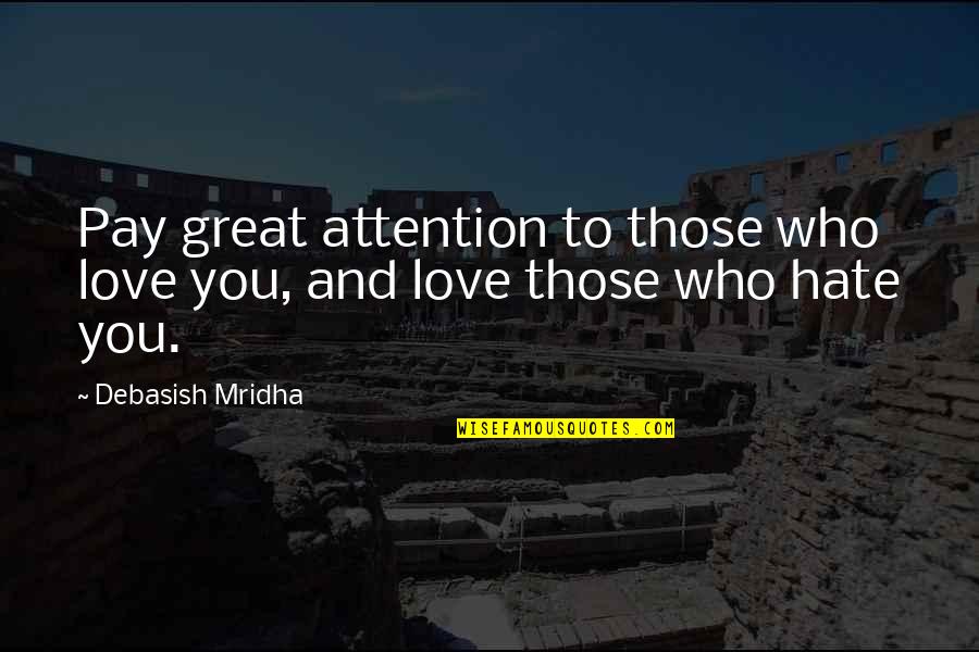 Love Attention Quotes By Debasish Mridha: Pay great attention to those who love you, Love Attention Quotes By Debasish Mridha: Pay great attention to those who love you,