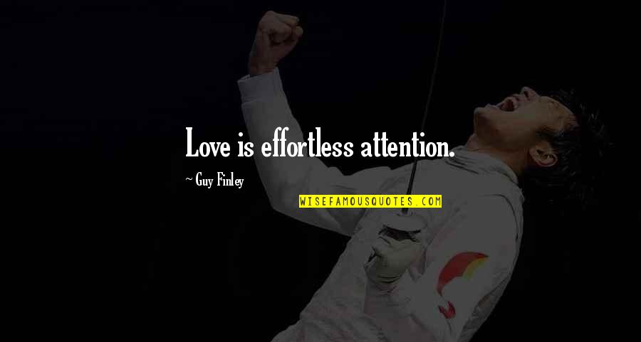 Love Attention Quotes By Guy Finley: Love is effortless attention. Love Attention Quotes By Guy Finley: Love is effortless attention.