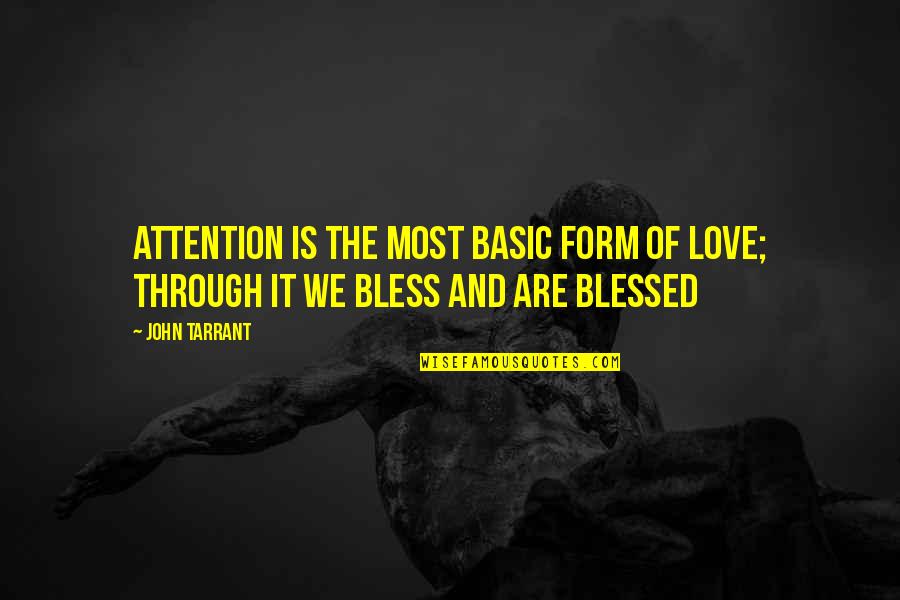 Love Attention Quotes By John Tarrant: Attention is the most basic form of love;