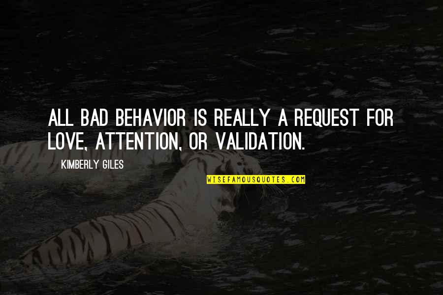 Love Attention Quotes By Kimberly Giles: All bad behavior is really a request for