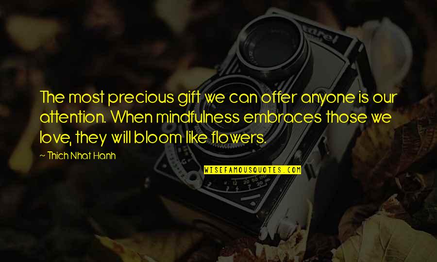 Love Attention Quotes By Thich Nhat Hanh: The most precious gift we can offer anyone Love Attention Quotes By Thich Nhat Hanh: The most precious gift we can offer anyone