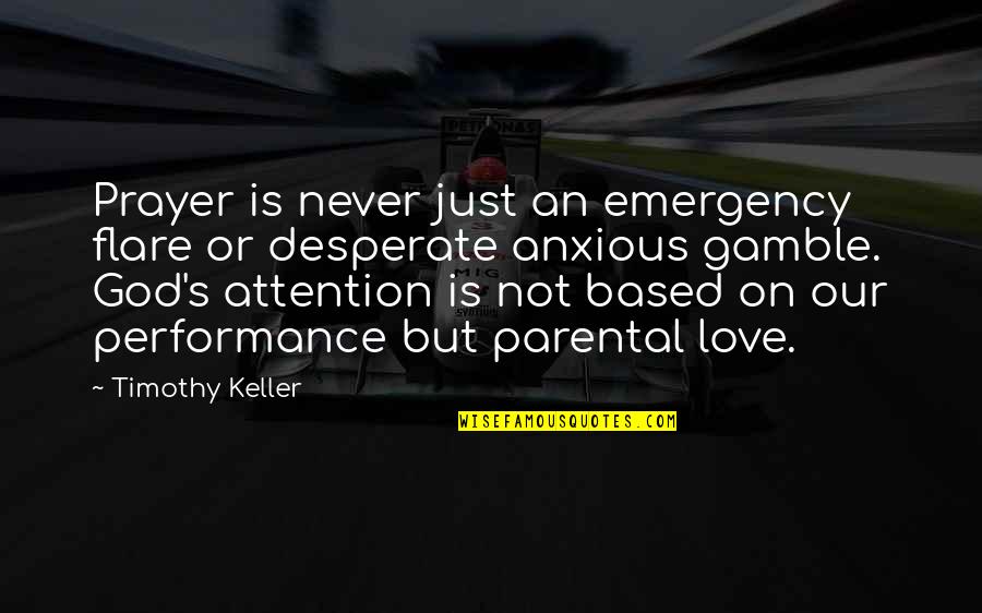 Love Attention Quotes By Timothy Keller: Prayer is never just an emergency flare or Love Attention Quotes By Timothy Keller: Prayer is never just an emergency flare or
