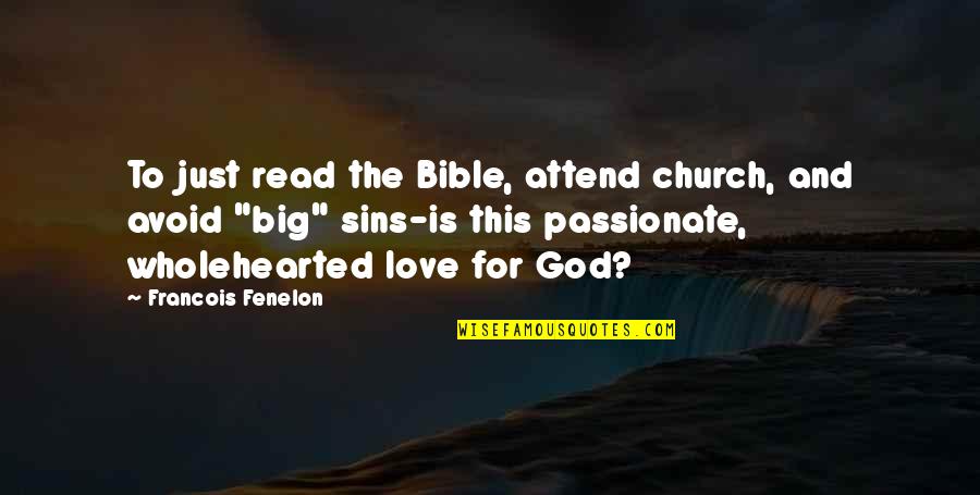 Love Avoid Quotes By Francois Fenelon: To just read the Bible, attend church, and