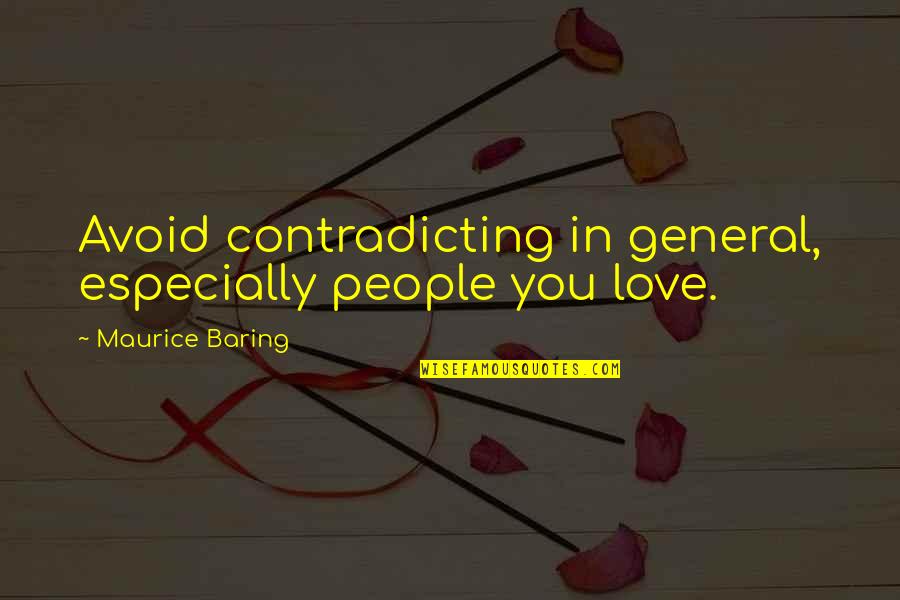 Love Avoid Quotes By Maurice Baring: Avoid contradicting in general, especially people you love.