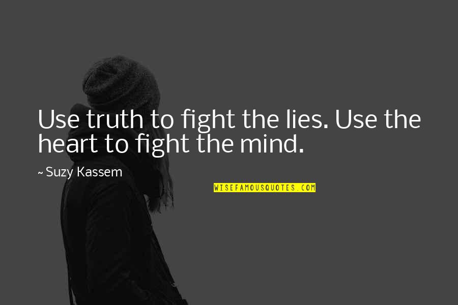 Love Avoidance Quotes By Suzy Kassem: Use truth to fight the lies. Use the