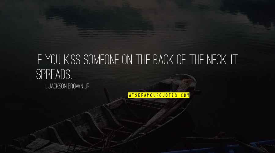 Love Back Quotes By H. Jackson Brown Jr.: If you kiss someone on the back of