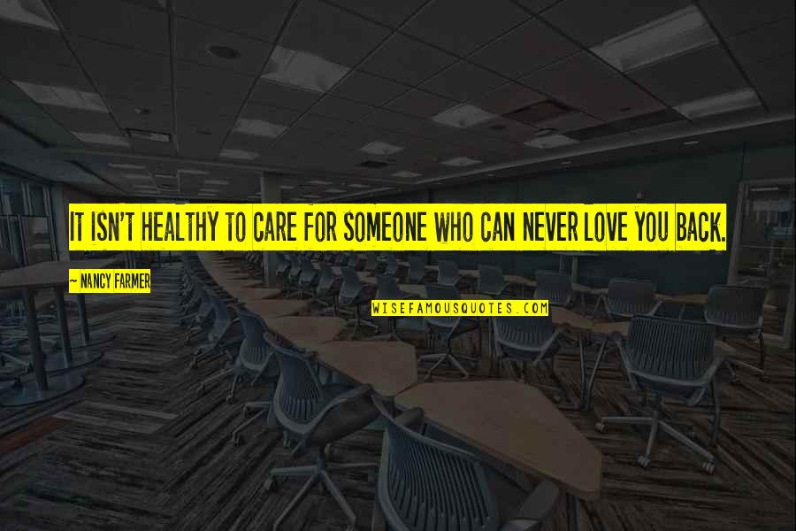 Love Back Quotes By Nancy Farmer: It isn't healthy to care for someone who