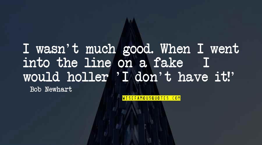 Love Backbone Quotes By Bob Newhart: I wasn't much good. When I went into