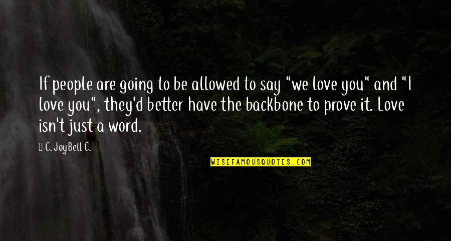 Love Backbone Quotes By C. JoyBell C.: If people are going to be allowed to