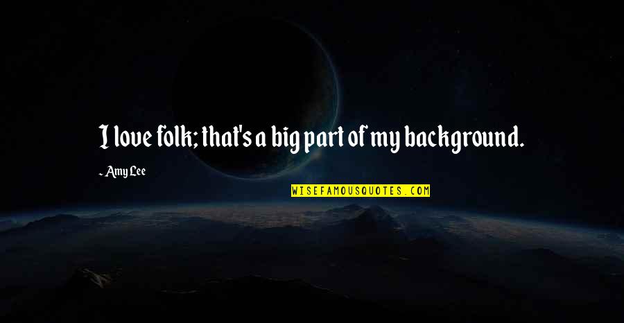 Love Background Quotes By Amy Lee: I love folk; that's a big part of