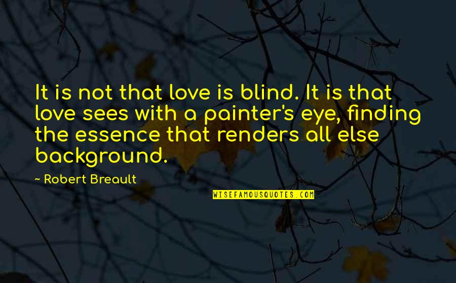 Love Background Quotes By Robert Breault: It is not that love is blind. It