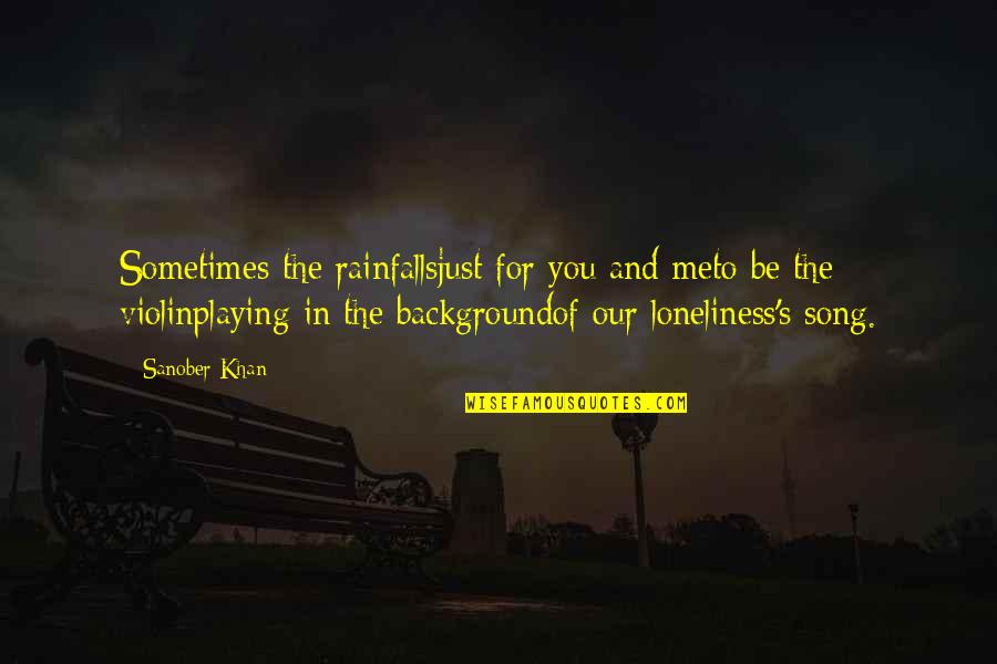 Love Background Quotes By Sanober Khan: Sometimes the rainfallsjust for you and meto be