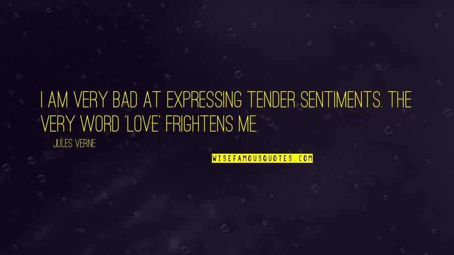 Love Bad Quotes By Jules Verne: I am very bad at expressing tender sentiments.