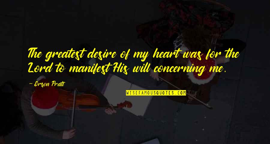 Love Bad Thing Quotes By Orson Pratt: The greatest desire of my heart was for