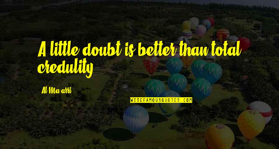 Love Based On Looks Quotes By Al-Ma'arri: A little doubt is better than total credulity Love Based On Looks Quotes By Al-Ma'arri: A little doubt is better than total credulity